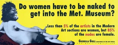 “As mulheres têm de estar nuas para entrar no Met?”. Famosa obra do grupo de artistas ativistas Guerrilla Girls, que surgiu nos anos oitenta e reivindica um papel maior da mulher no setor artístico.