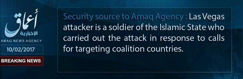 Comunicado da Amaq, órgão ligado ao Estado Islâmico: “O atacante de Las Vegas é um soldado do Estado Islâmico que perpetrou o ataque em resposta aos chamados contra os países da coalizão”